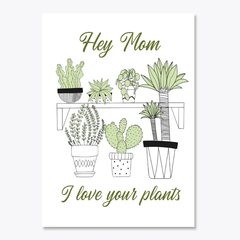 Hey Mom, i love your plants